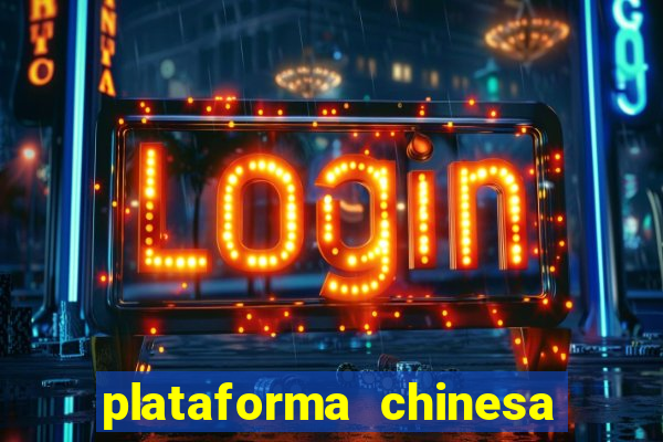 plataforma chinesa de jogos de cassino